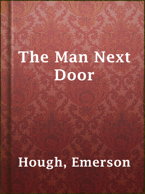 Title details for The Man Next Door by Emerson Hough - Available